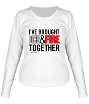 Женская футболка длинный рукав I've Brought Ice & Fire Together
