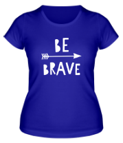 Женская футболка Be brave фото