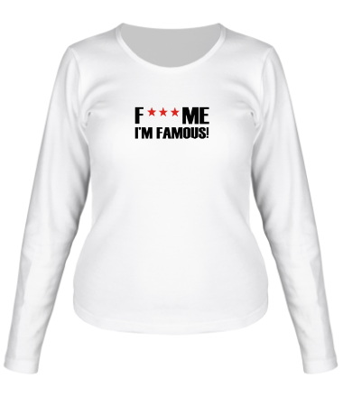 Женская футболка длинный рукав Fuck me I'm Famous!