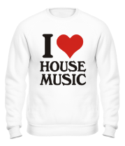 Толстовка без капюшона I love house music