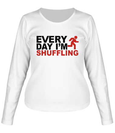 Женская футболка длинный рукав Every Day I'm Shufflin