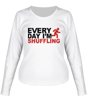 Женская футболка длинный рукав Every Day I'm Shufflin фото