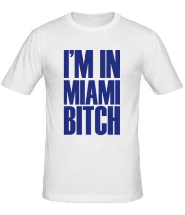 Мужская футболка I'm In Miami Bitch