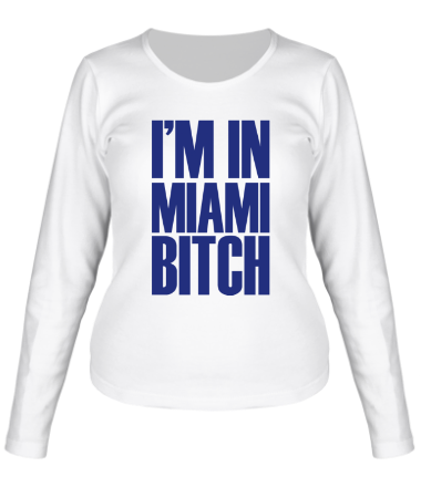 Женская футболка длинный рукав I'm In Miami Bitch