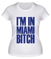 Женская футболка I'm In Miami Bitch фото