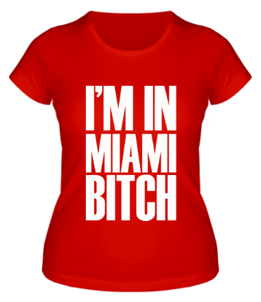 Женская футболка I'm In Miami Bitch