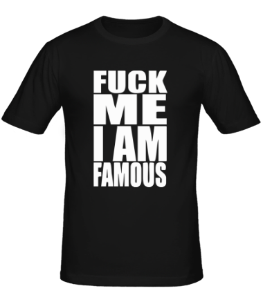Мужская футболка Fuck Me I am famous