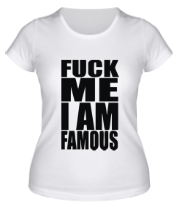 Женская футболка Fuck Me I am famous фото