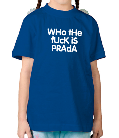 Детская футболка Who the fuck is Prada?