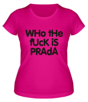 Женская футболка Who the fuck is Prada? фото
