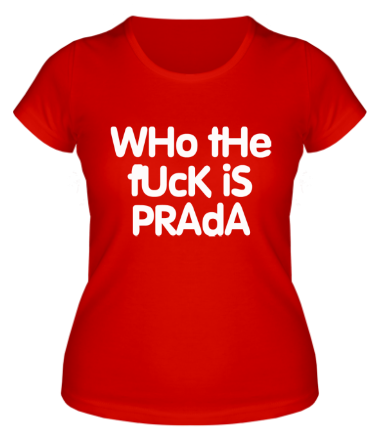 Женская футболка Who the fuck is Prada?