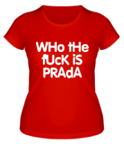 Женская футболка Who the fuck is Prada? фото