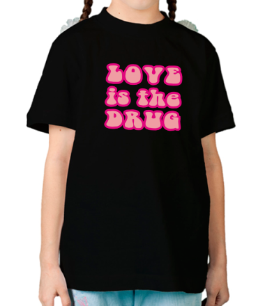 Детская футболка Love is the drug