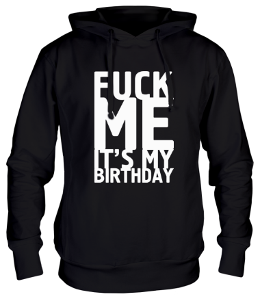 Толстовка худи Fuck Me It's My Birthday
