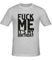 Мужская футболка Fuck Me It's My Birthday фото