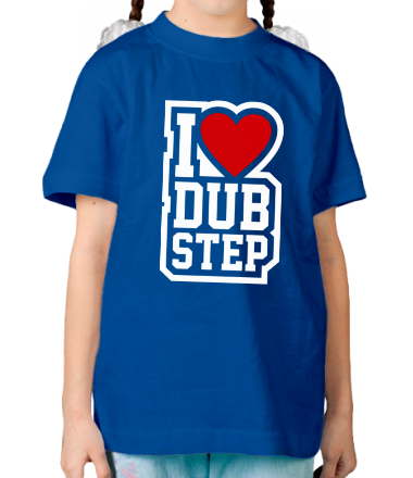 Детская футболка I love Dub Step