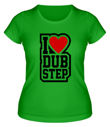 Женская футболка I love Dub Step