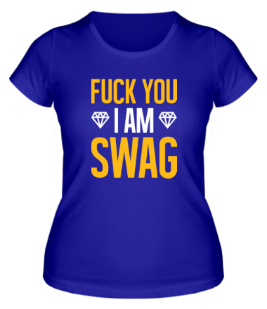 Женская футболка Fuck You i am Swag