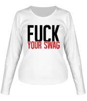 Женская футболка длинный рукав Fuck your Swag фото