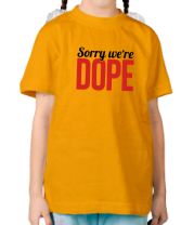 Детская футболка Sorry we're Dope фото