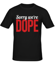 Мужская футболка Sorry we're Dope фото