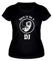 Женская футболка Born ro be a DJ фото