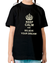 Детская футболка Keep  calm and believe your dream! фото