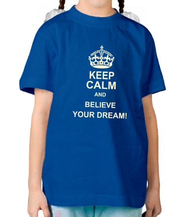 Детская футболка Keep  calm and believe your dream!
