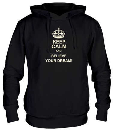 Толстовка худи Keep  calm and believe your dream!