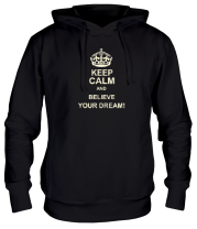 Толстовка худи Keep  calm and believe your dream! фото