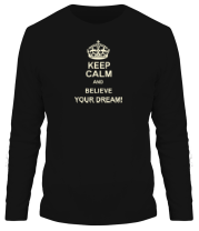 Мужская футболка длинный рукав Keep  calm and believe your dream! фото
