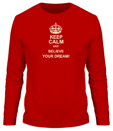 Мужская футболка длинный рукав Keep  calm and believe your dream!