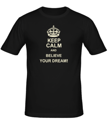 Мужская футболка Keep  calm and believe your dream!