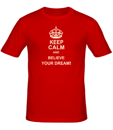 Мужская футболка Keep  calm and believe your dream!