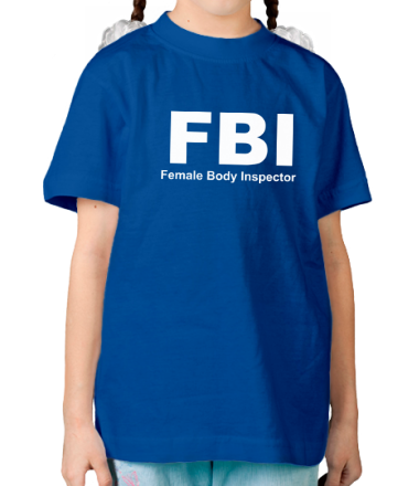 Детская футболка FBI Female Body Inspector