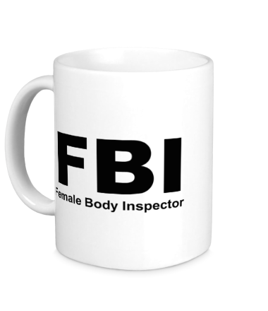 Кружка FBI Female Body Inspector