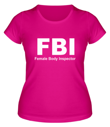 Женская футболка FBI Female Body Inspector
