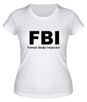 Женская футболка FBI Female Body Inspector фото