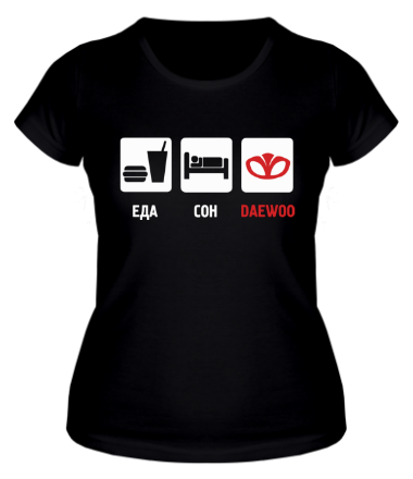 Женская футболка Главное в жизни - еда, сон,daewoo.