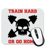 Коврик для мыши train hard or go home - тренируйся жестко или иди домой фото